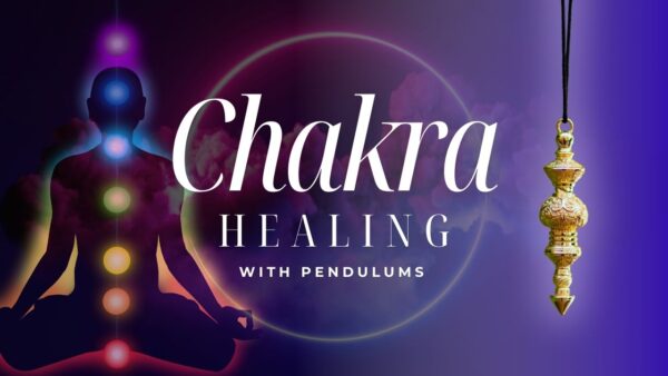 Chakra Healing with Pendulums