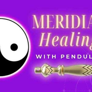 Meridian Healing with Pendulums