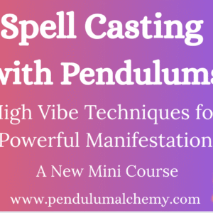 Spell Casting with Pendulums: High-Vibe Techniques for Powerful Manifestation