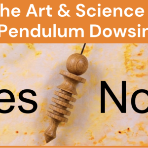 The Art & Science of Pendulum Dowsing: A New Approach for Greater Accuracy & Reliability